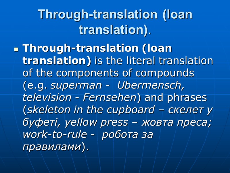 Through-translation (loan translation). Through-translation (loan translation) is the literal translation of the components of